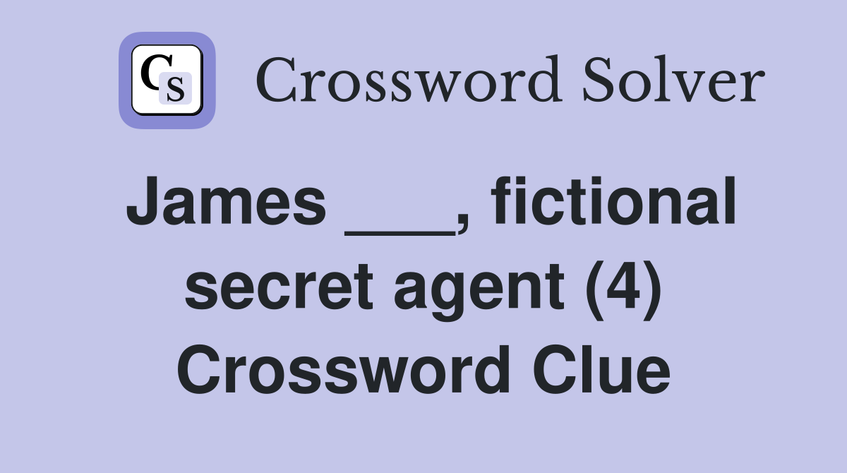 James ___, fictional secret agent (4) Crossword Clue