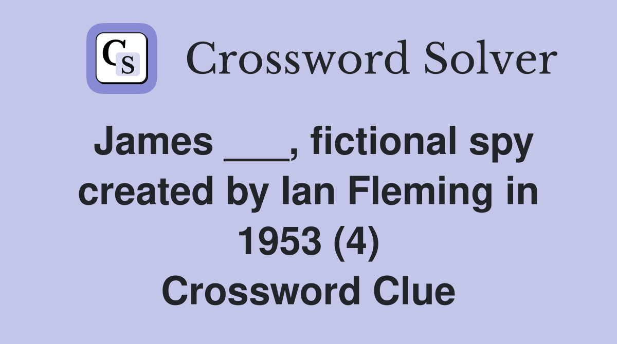 James ___, fictional spy created by Ian Fleming in 1953 (4) Crossword Clue