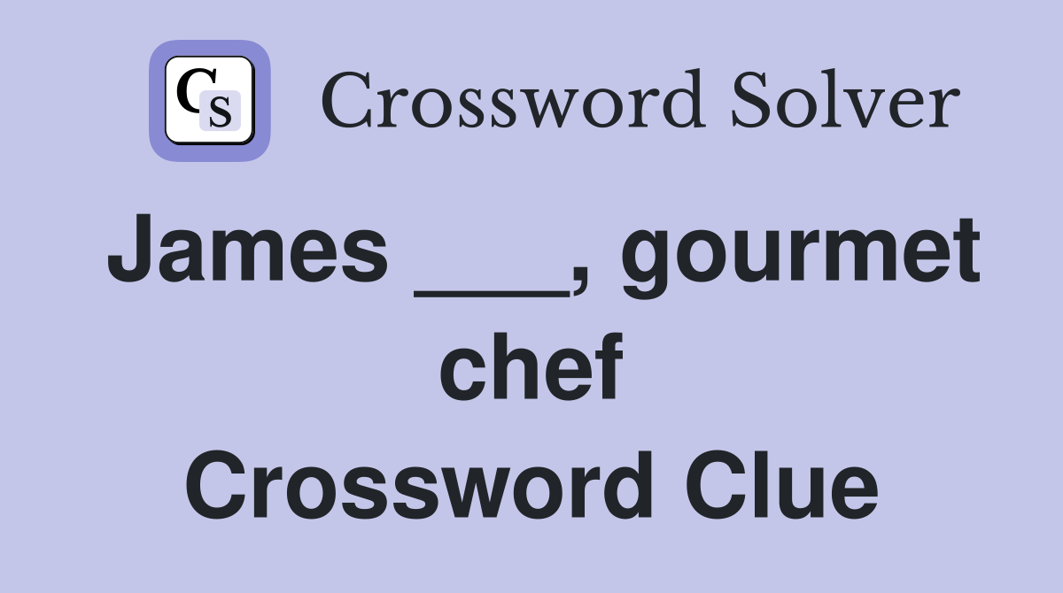 James ___, gourmet chef Crossword Clue