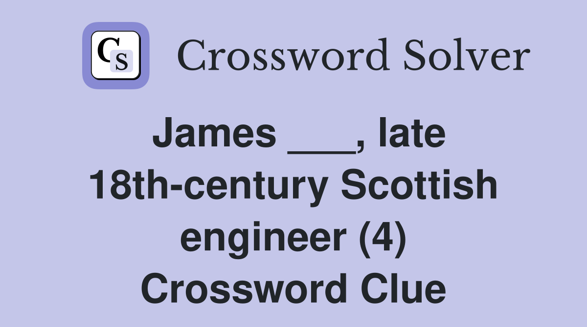 James ___, late 18th-century Scottish engineer (4) Crossword Clue