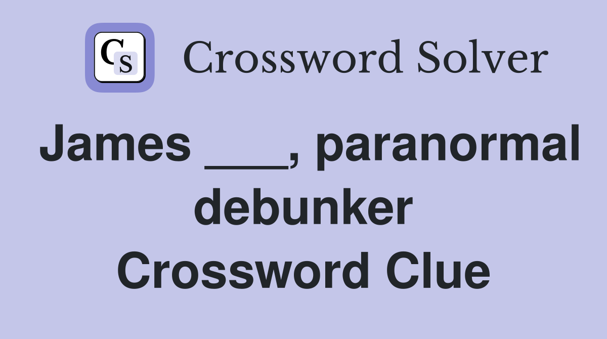 James ___, paranormal debunker Crossword Clue