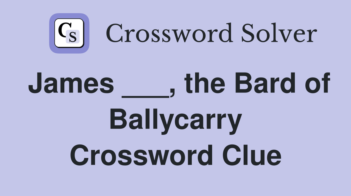 James ___, the Bard of Ballycarry Crossword Clue