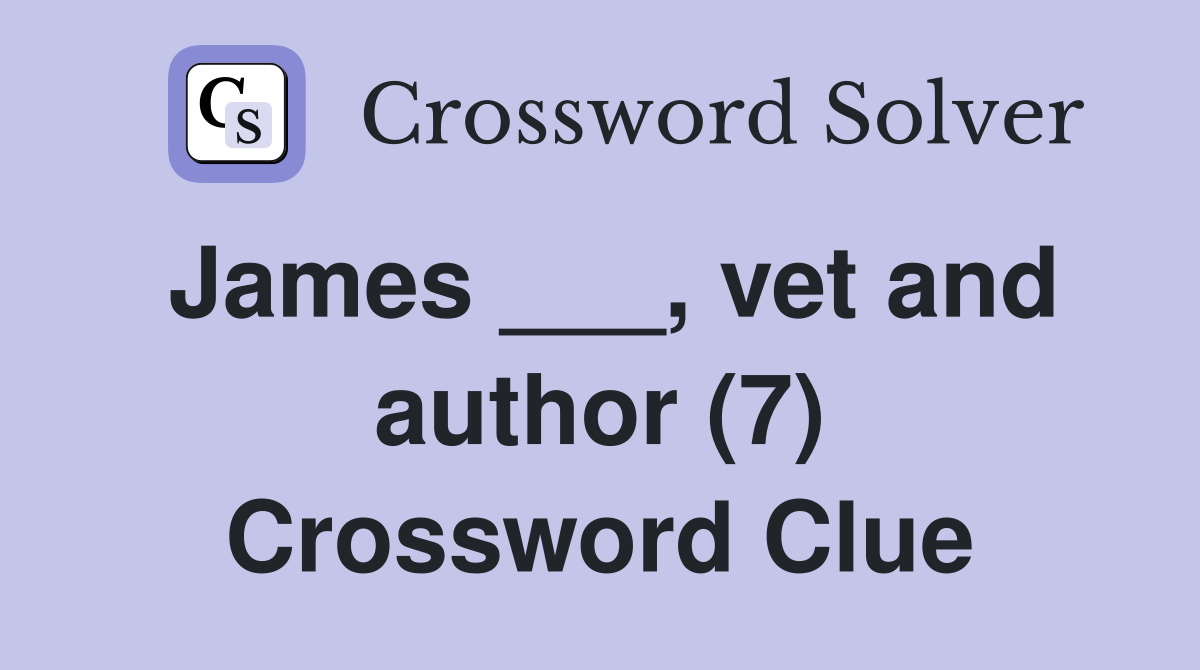 James ___, vet and author (7) Crossword Clue