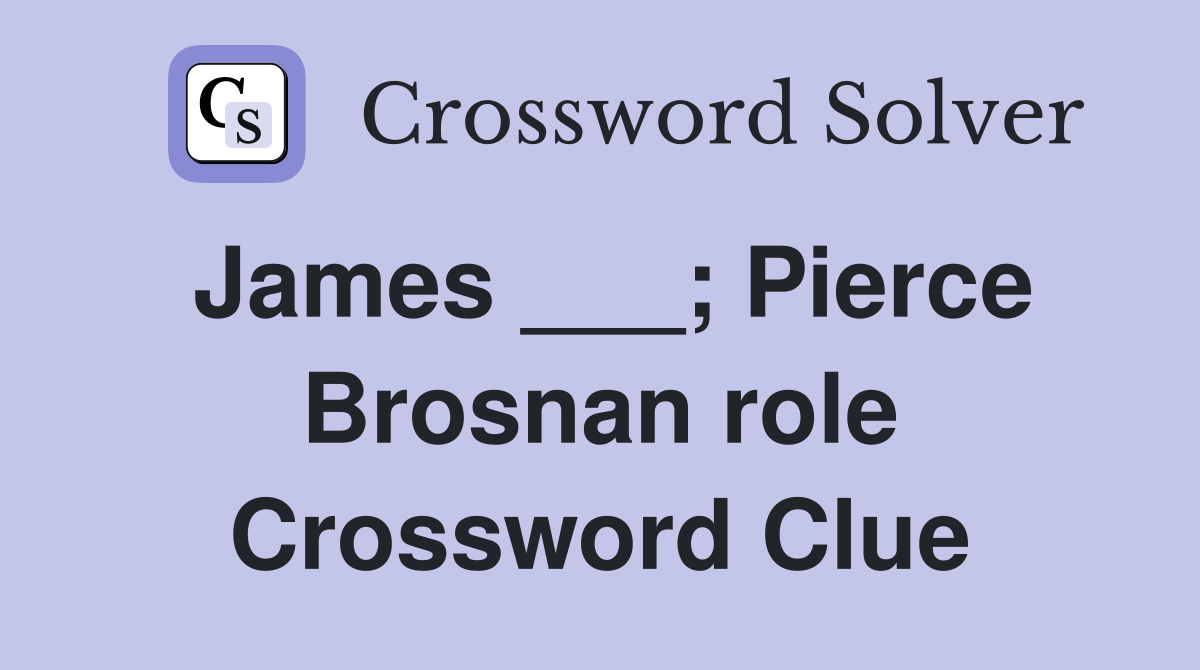 James ___; Pierce Brosnan role Crossword Clue
