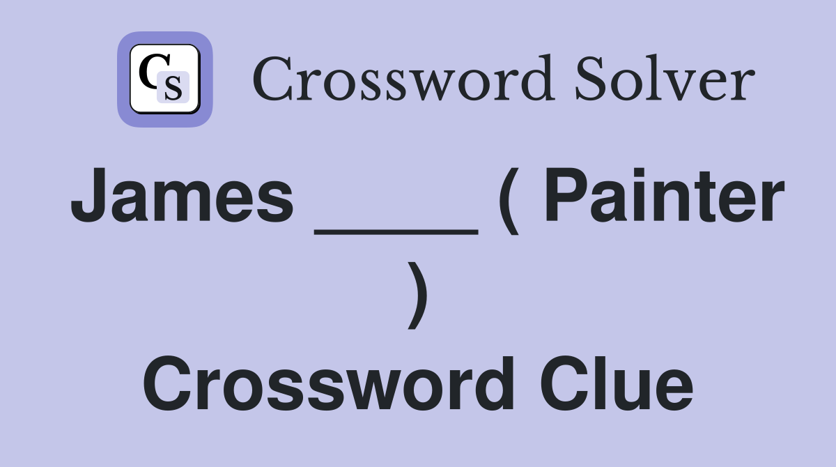 James ____ ( Painter ) Crossword Clue