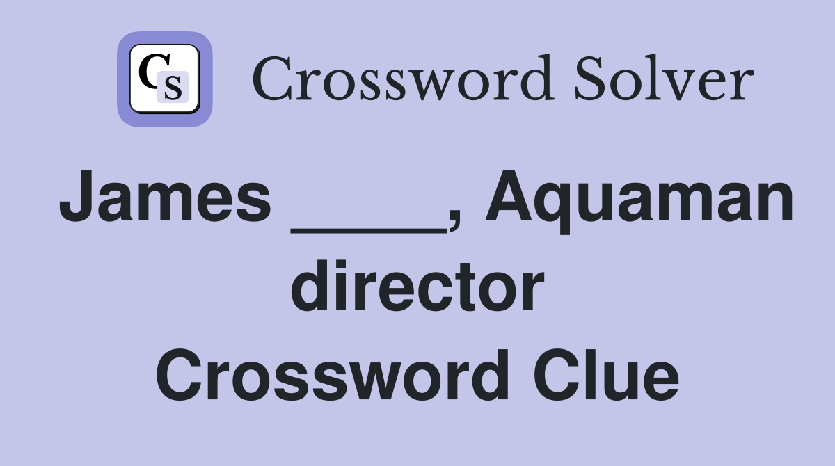 James ____, Aquaman director Crossword Clue