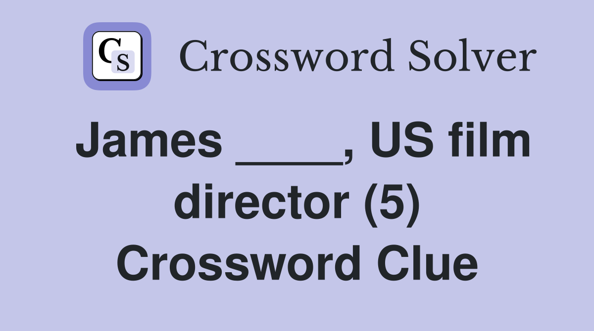 James ____, US film director (5) Crossword Clue