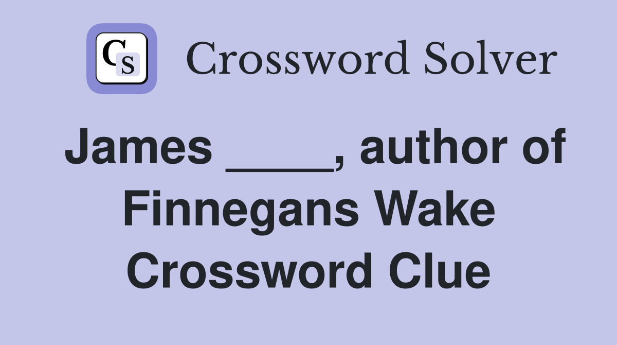James ____, author of Finnegans Wake Crossword Clue