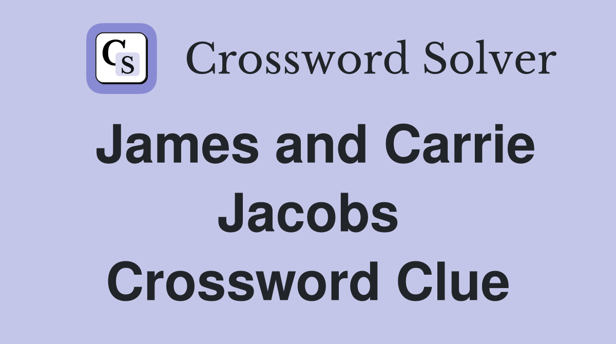 James and Carrie Jacobs Crossword Clue
