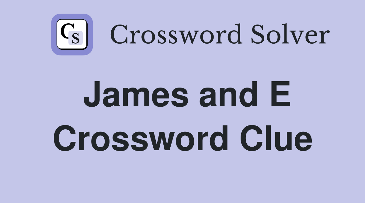 James and E Crossword Clue