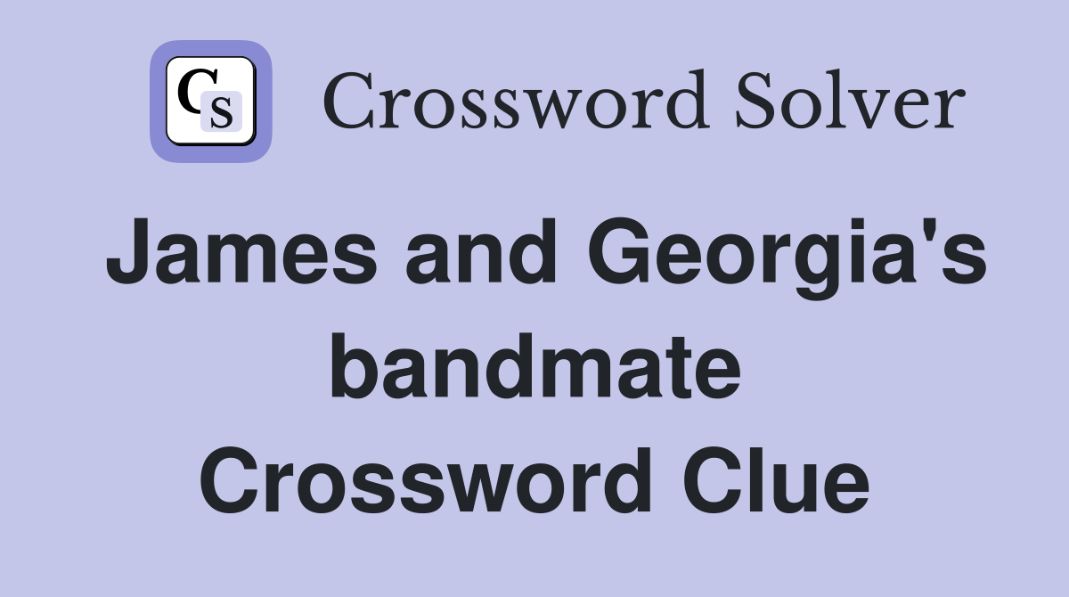 James and Georgia's bandmate Crossword Clue