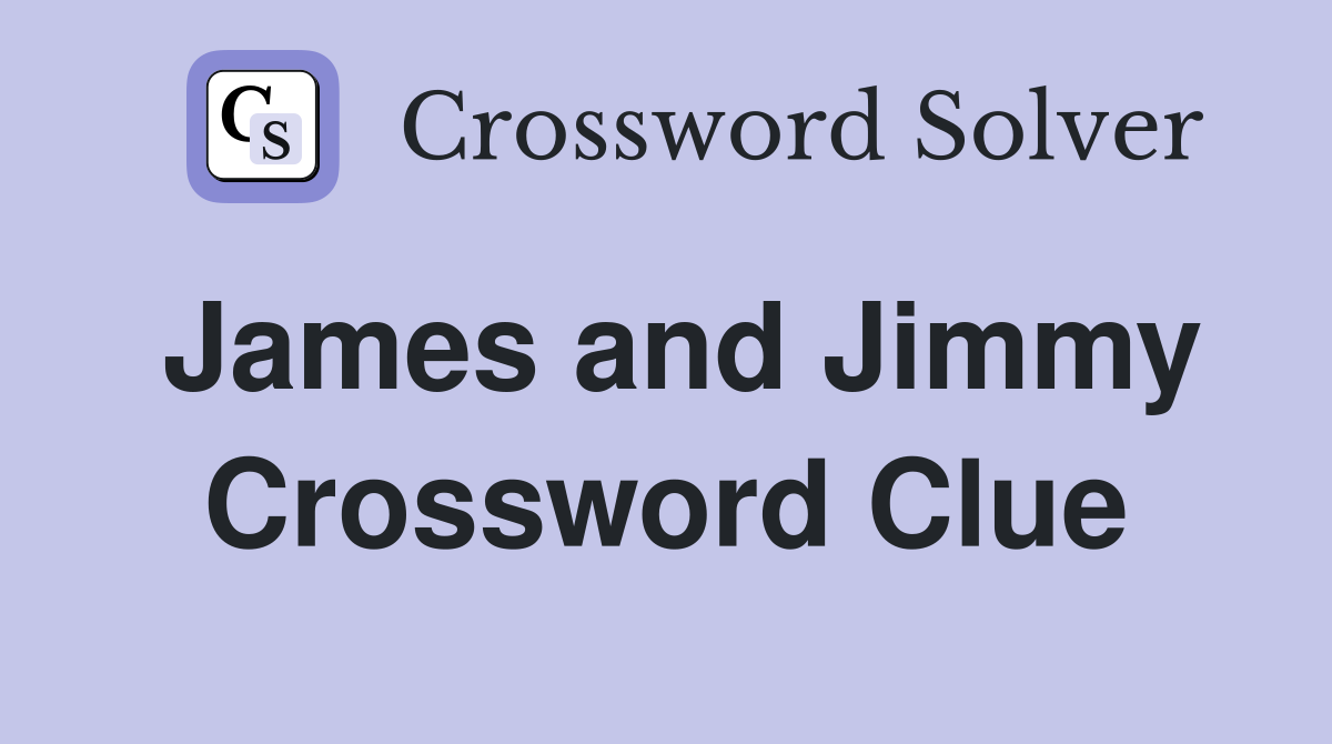 James and Jimmy Crossword Clue