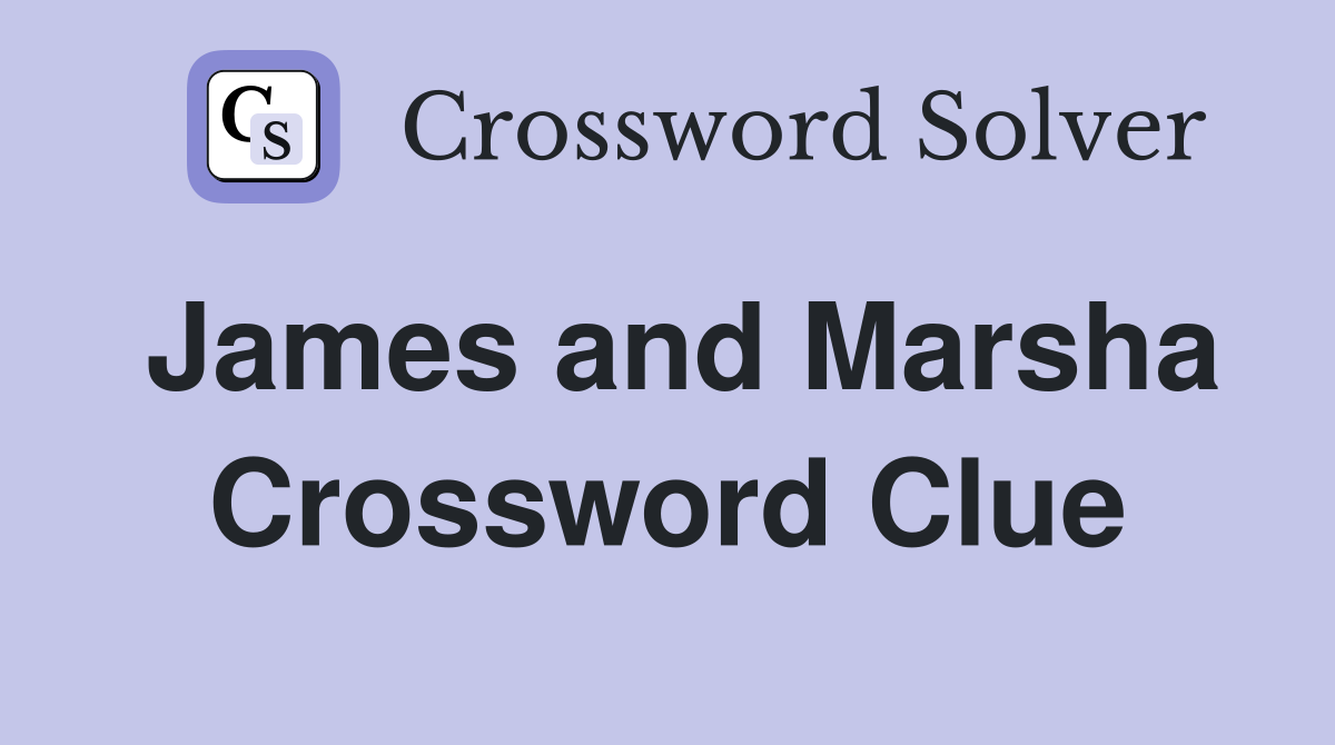 James and Marsha Crossword Clue