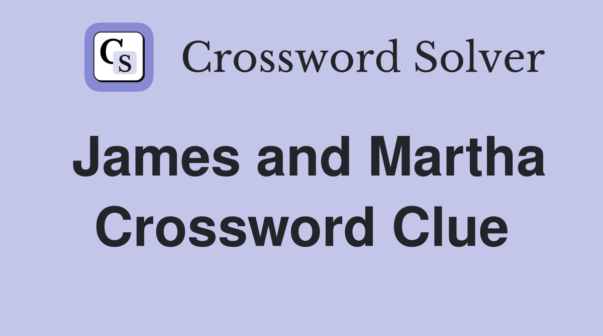 James and Martha Crossword Clue