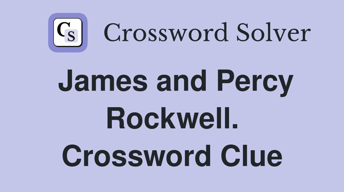 James and Percy Rockwell. Crossword Clue