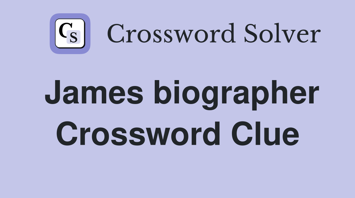 James biographer Crossword Clue