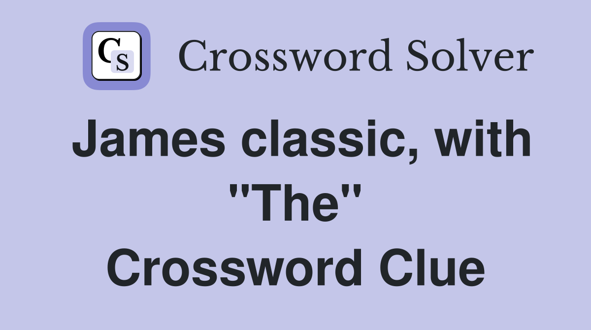 James classic, with "The" Crossword Clue