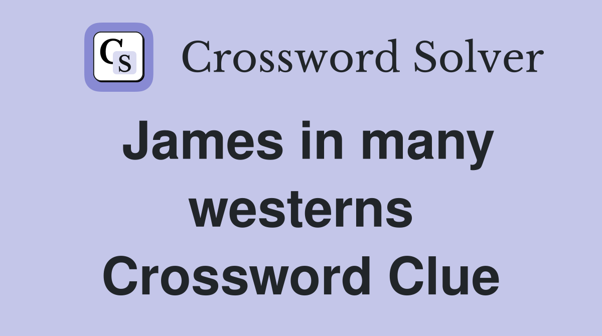 James in many westerns Crossword Clue