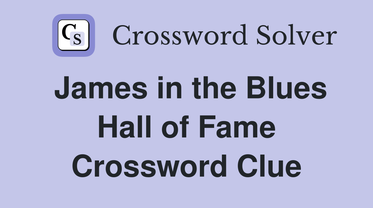 James in the Blues Hall of Fame Crossword Clue