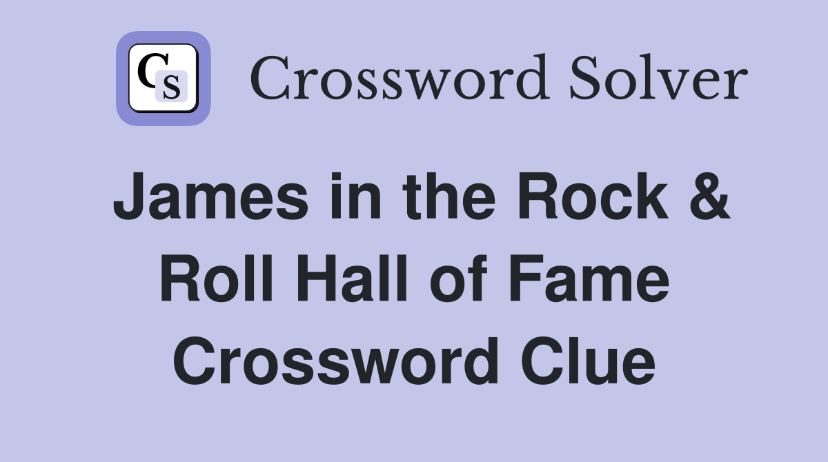 James in the Rock & Roll Hall of Fame Crossword Clue