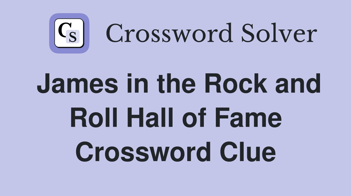 James in the Rock and Roll Hall of Fame Crossword Clue