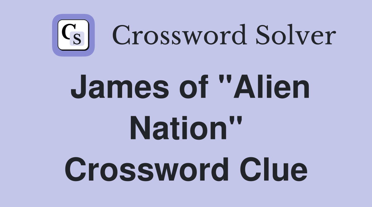 James of "Alien Nation" Crossword Clue