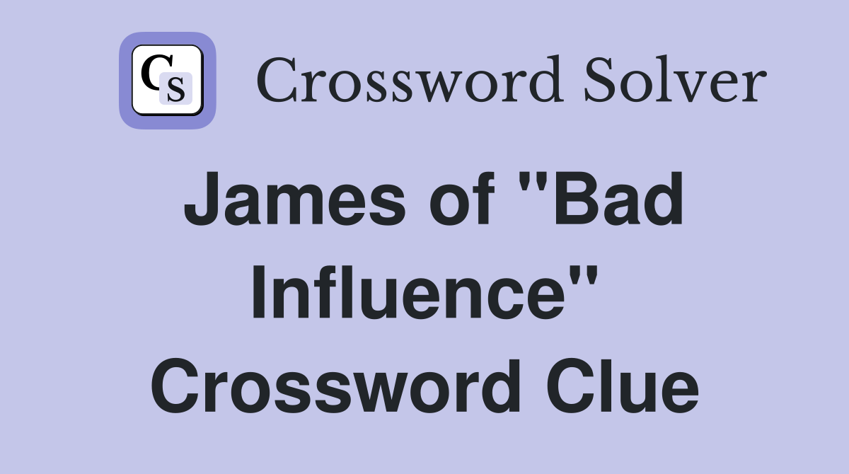 James of "Bad Influence" Crossword Clue