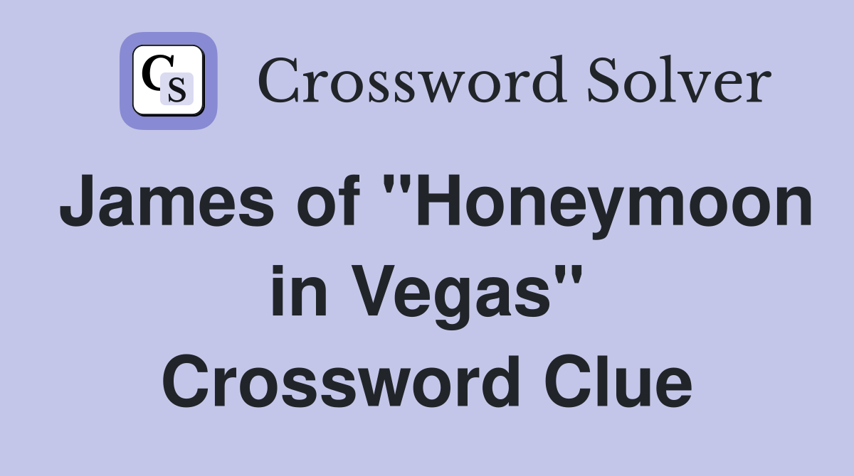 James of "Honeymoon in Vegas" Crossword Clue
