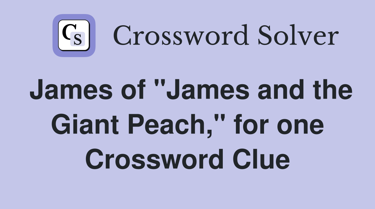 James of "James and the Giant Peach," for one Crossword Clue