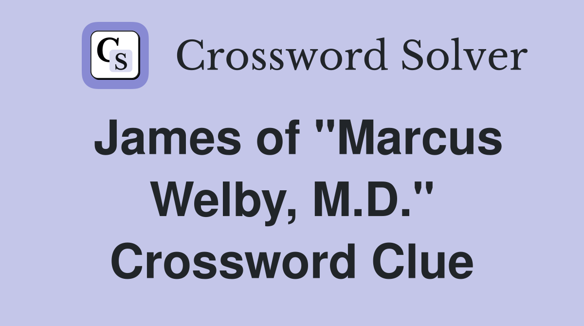 James of "Marcus Welby, M.D." Crossword Clue