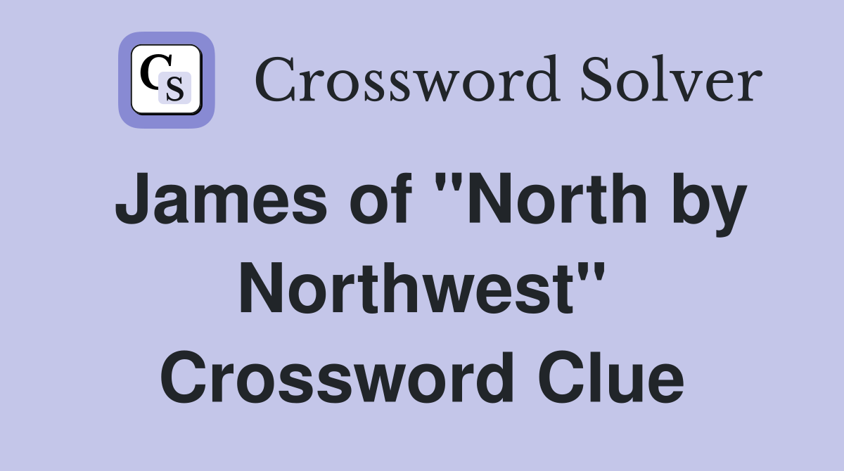 James of "North by Northwest" Crossword Clue
