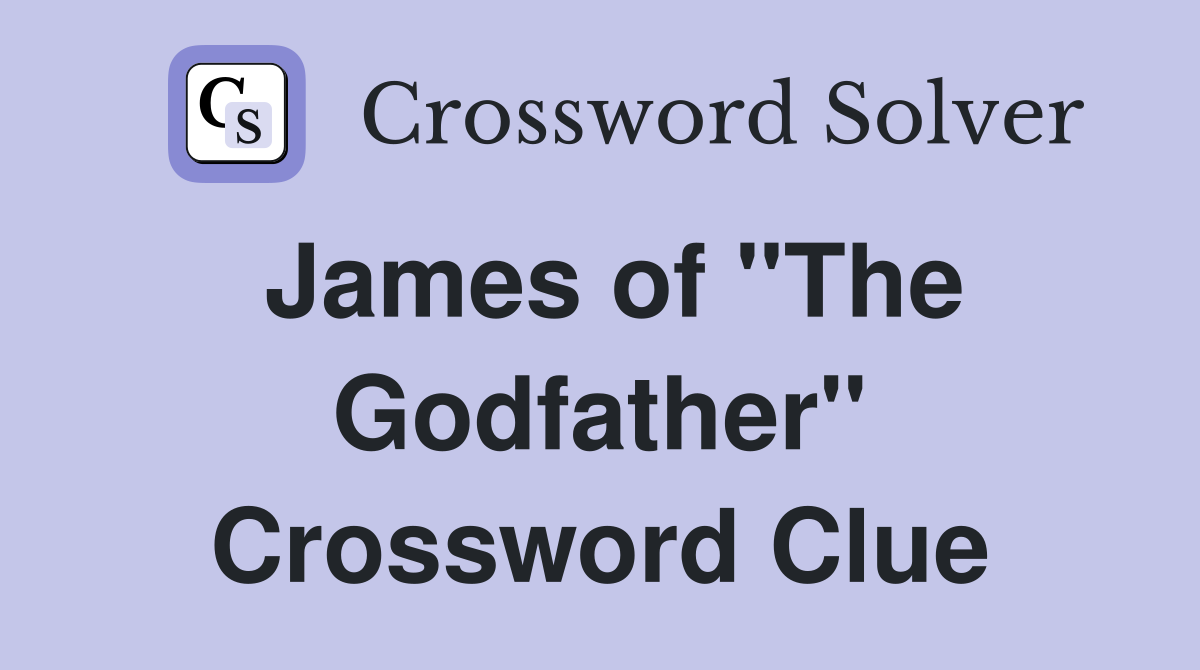 James of "The Godfather" Crossword Clue