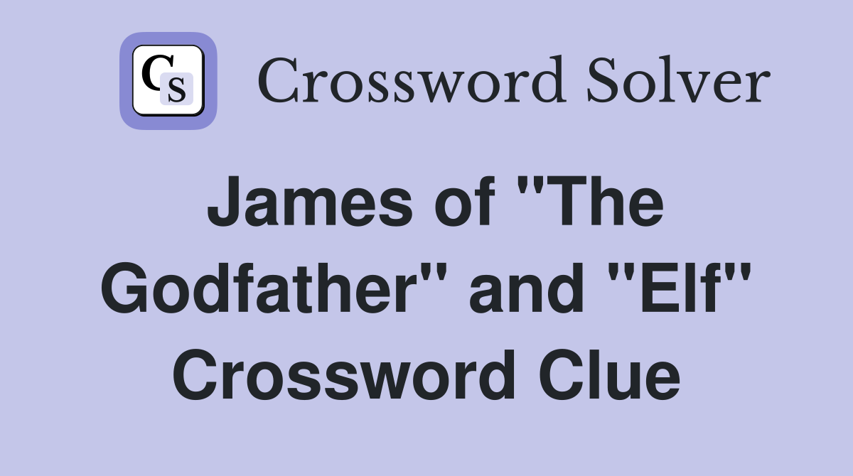 James of "The Godfather" and "Elf" Crossword Clue