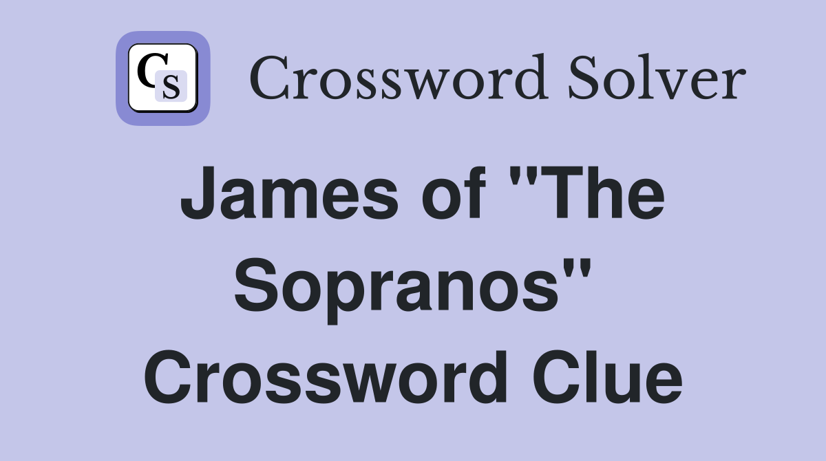 James of "The Sopranos" Crossword Clue