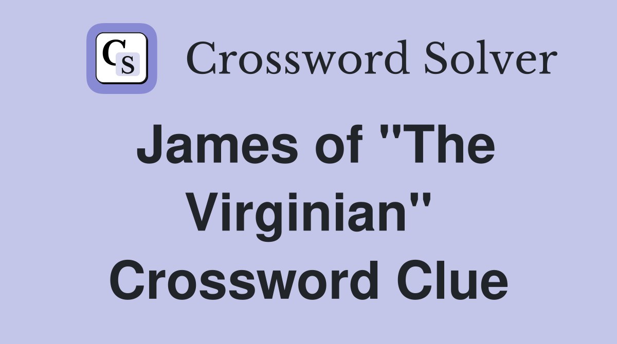 James of "The Virginian" Crossword Clue
