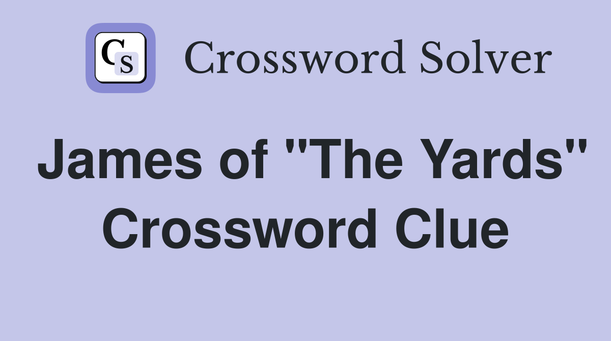 James of "The Yards" Crossword Clue