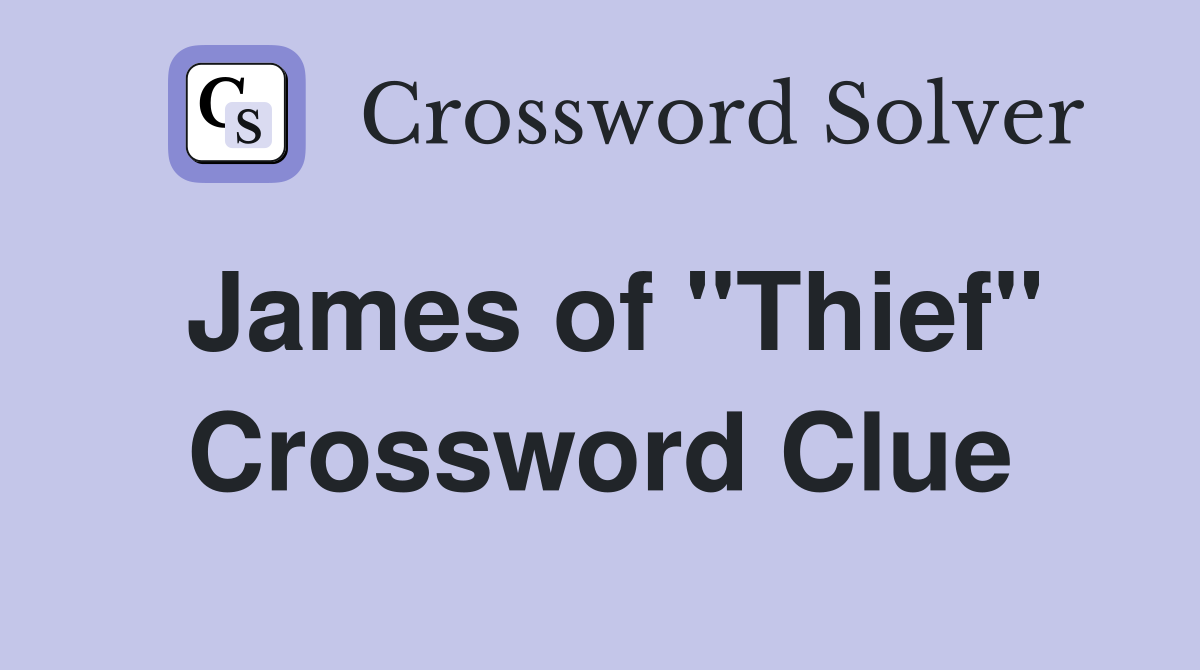 James of "Thief" Crossword Clue
