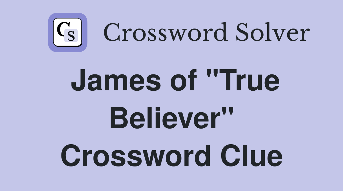 James of "True Believer" Crossword Clue
