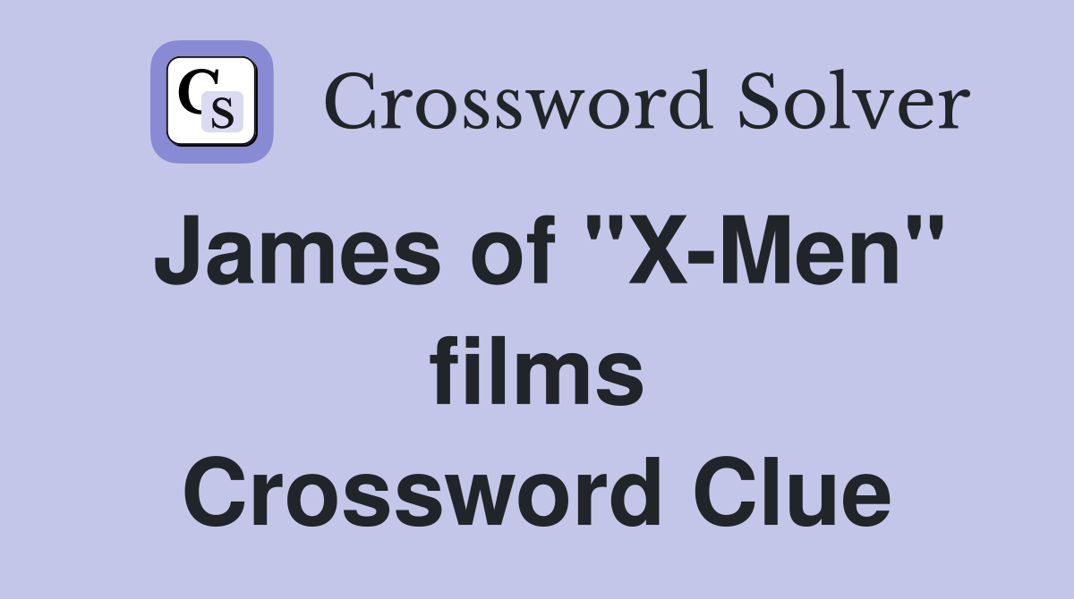 James of "X-Men" films Crossword Clue