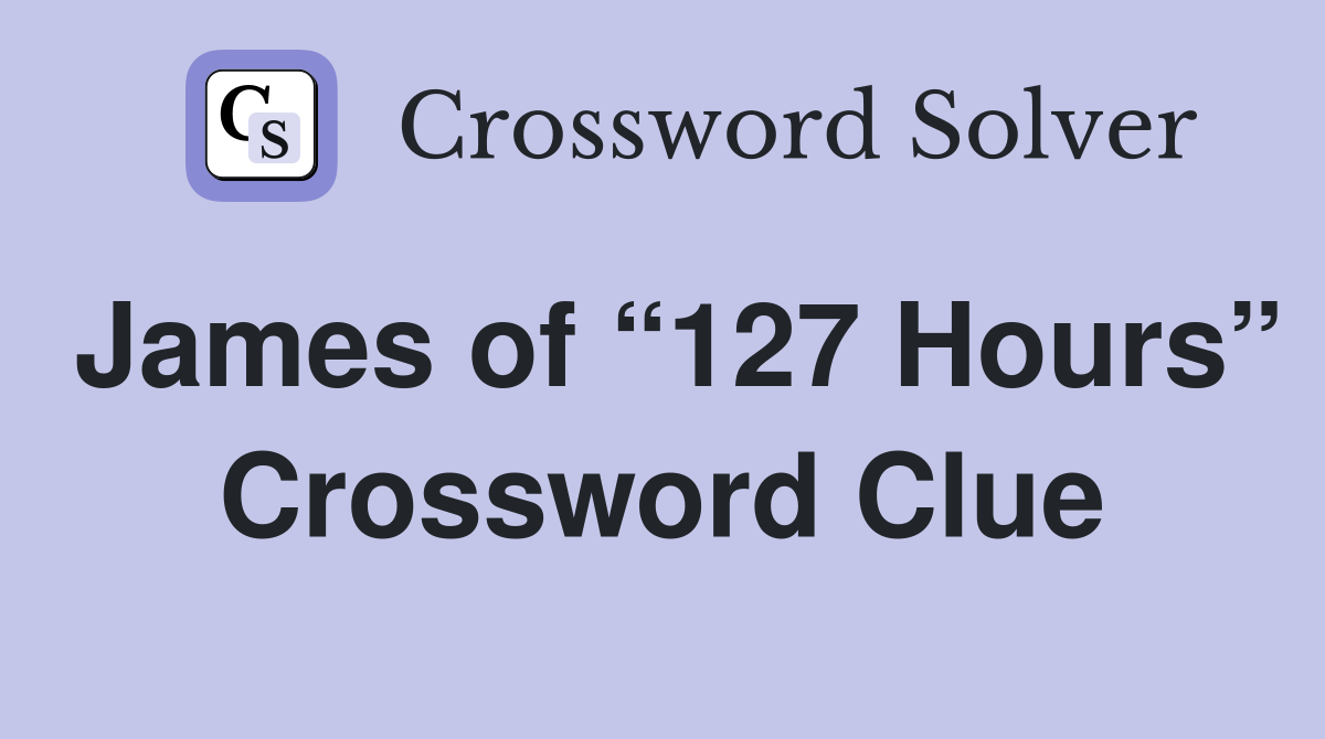 James of “127 Hours” Crossword Clue