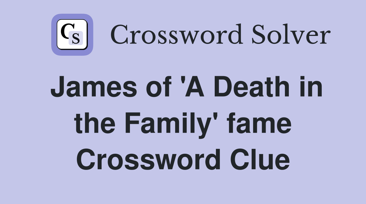 James of 'A Death in the Family' fame Crossword Clue