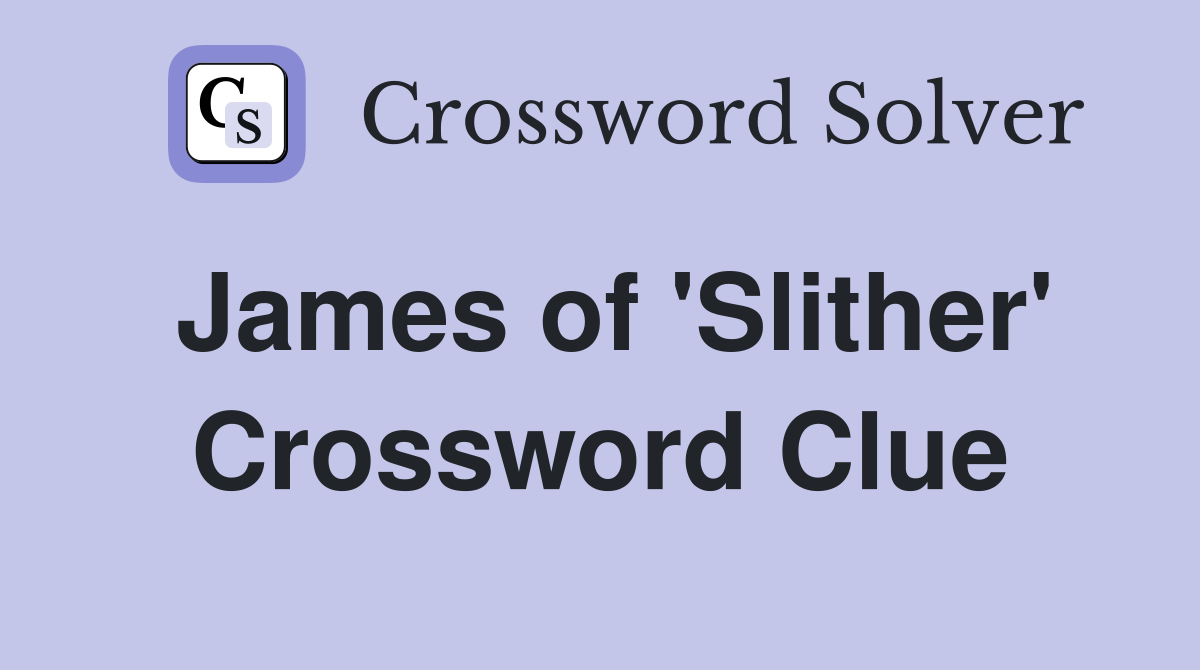 James of 'Slither' Crossword Clue