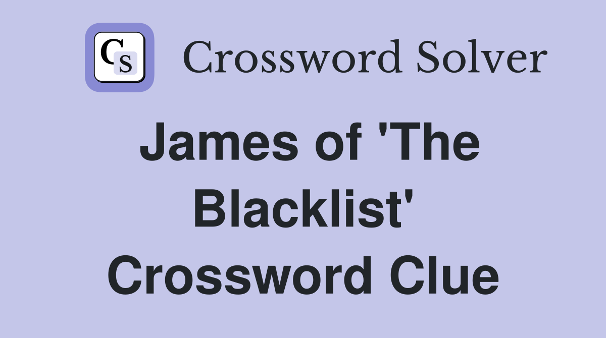 James of 'The Blacklist' Crossword Clue