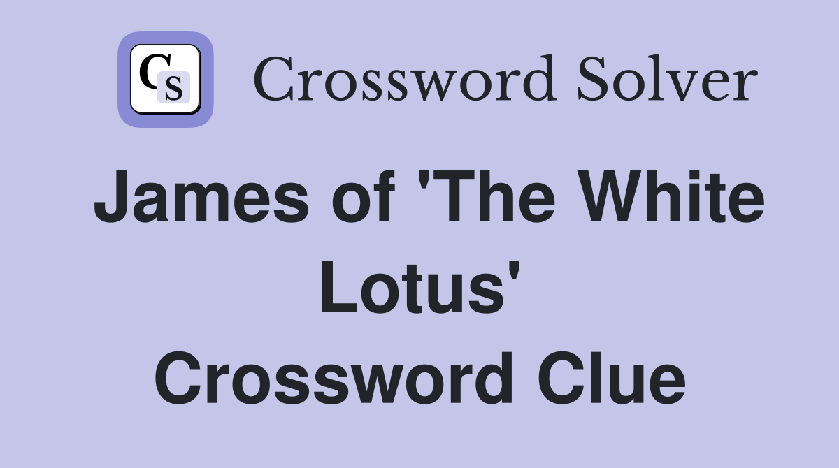 James of 'The White Lotus' Crossword Clue