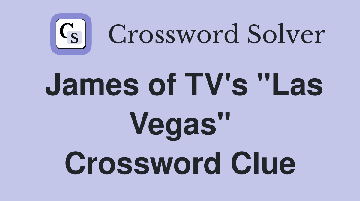 James of TV's "Las Vegas" Crossword Clue
