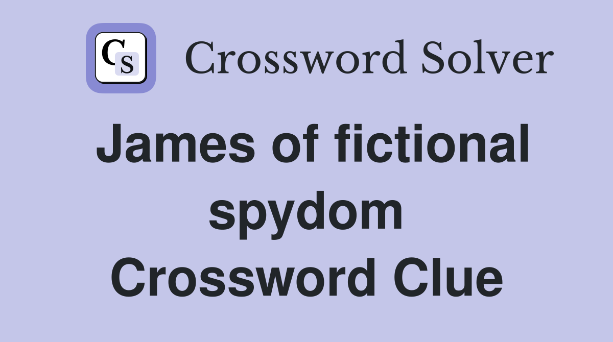 James of fictional spydom Crossword Clue