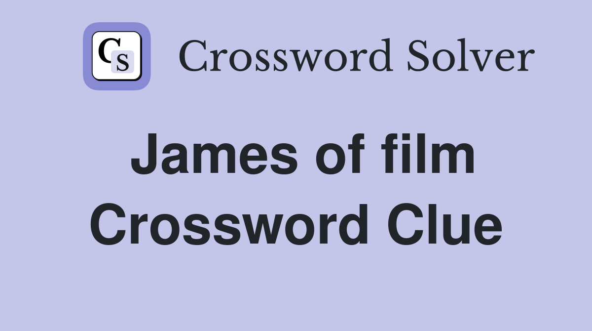 James of film Crossword Clue