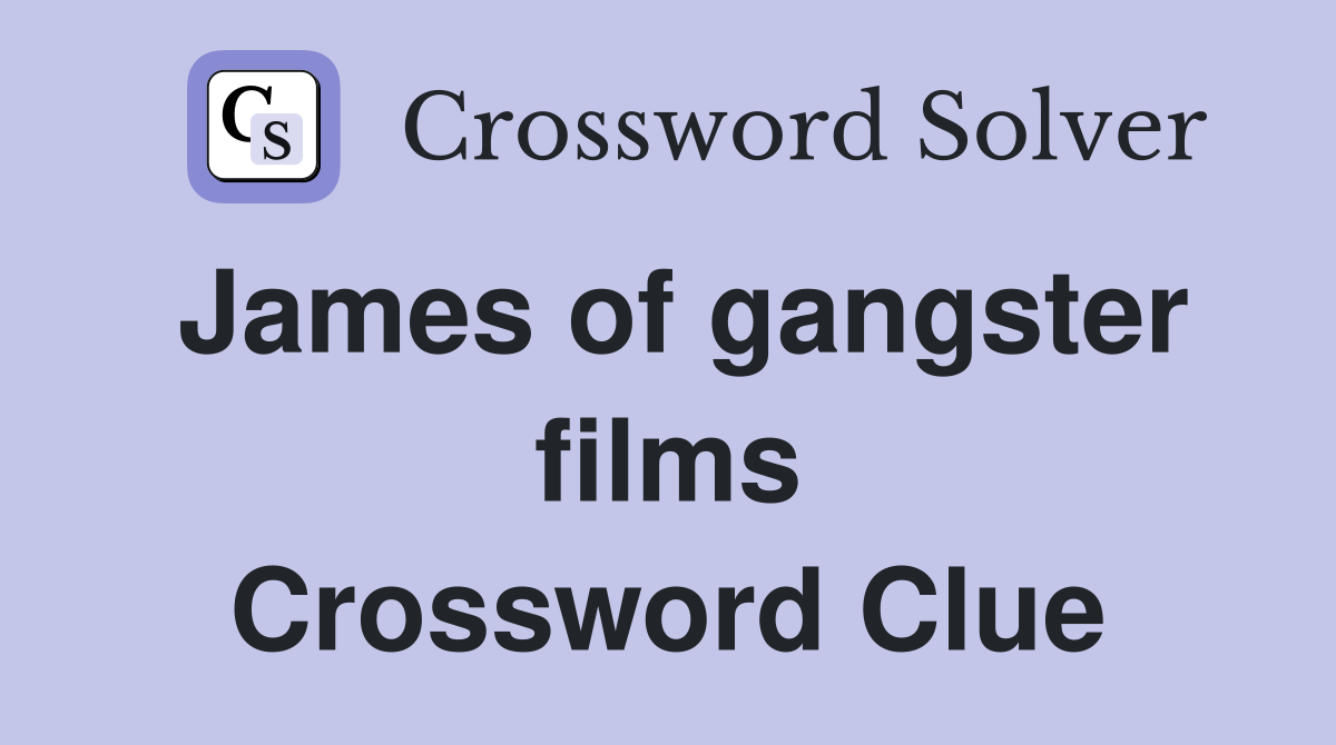 James of gangster films Crossword Clue
