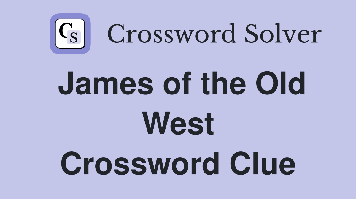 James of the Old West Crossword Clue