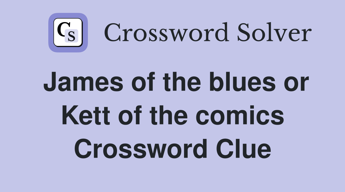 James of the blues or Kett of the comics Crossword Clue